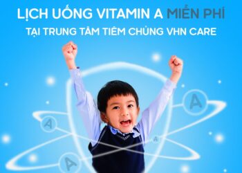 Lịch uống vitamin A miễn phí cho trẻ tại hệ thống VHN Care